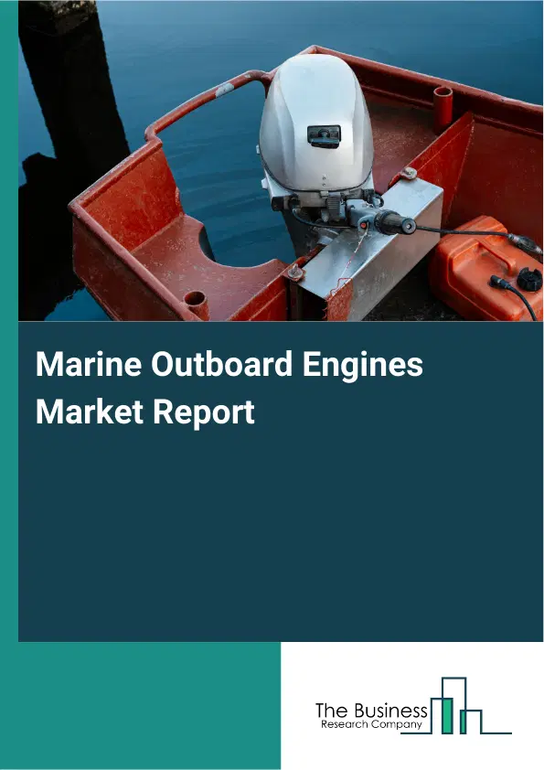 Global Marine Outboard Engines Market Report 2026 Global Marine Outboard Engines Market Report 2026