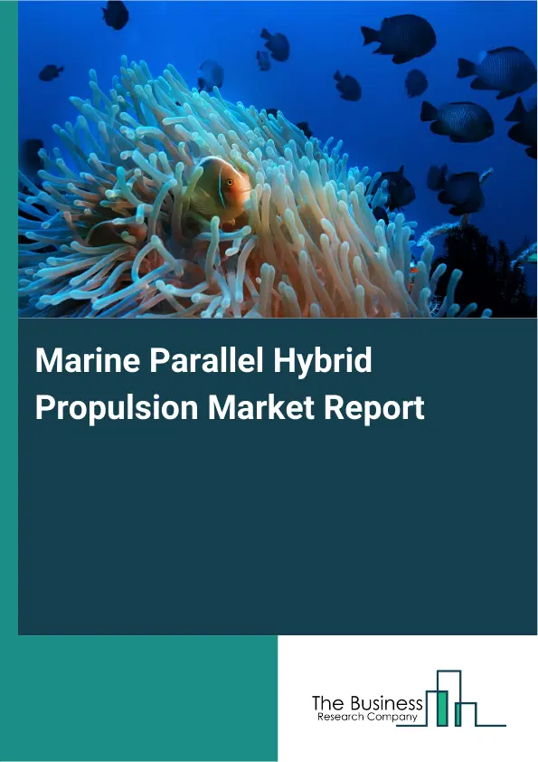 Global Marine Parallel Hybrid Propulsion Market Report 2026 Global Marine Parallel Hybrid Propulsion Market Report 2026