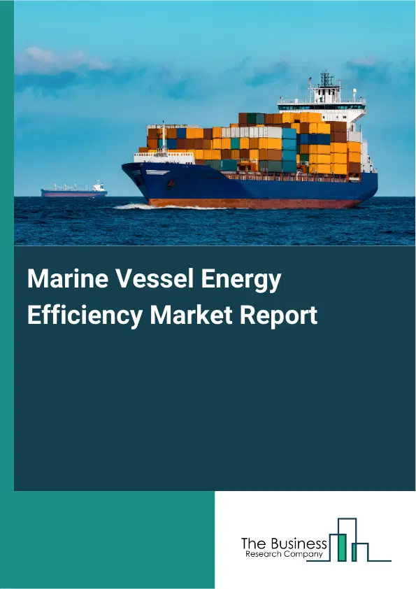 Global Marine Vessel Energy Efficiency Market Report 2026 Global Marine Vessel Energy Efficiency Market Report 2026