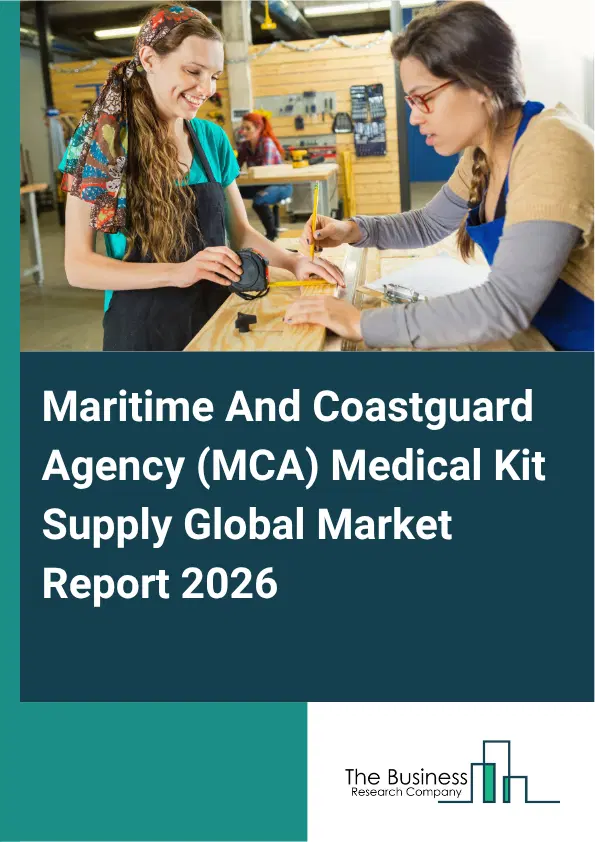 Maritime And Coastguard Agency (MCA) Medical Kit Supply Market Report 2026 Maritime And Coastguard Agency (MCA) Medical Kit Supply Market Report 2026