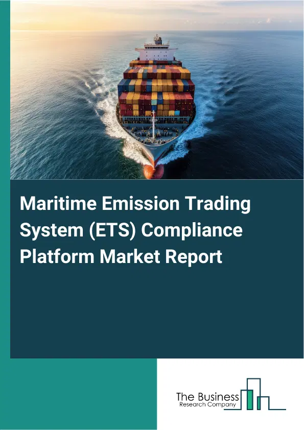 Global Maritime Emission Trading System (ETS) Compliance Platform Market Report 2026 Global Maritime Emission Trading System (ETS) Compliance Platform Market Report 2026