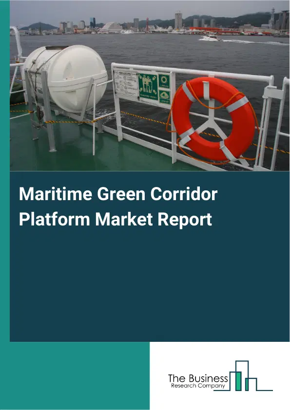 Global Maritime Green Corridor Platform Market Report 2026 Global Maritime Green Corridor Platform Market Report 2026