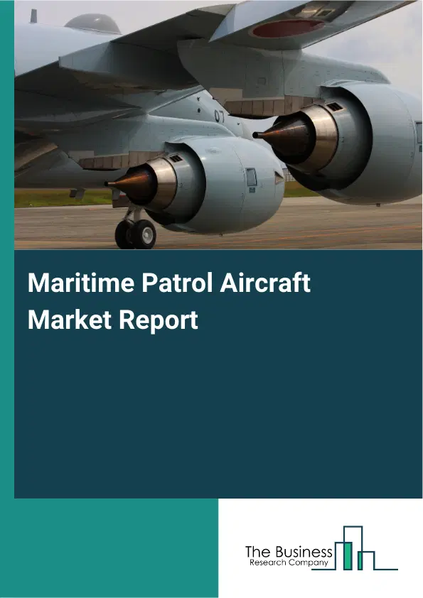 Global Maritime Patrol Aircraft Market Report 2026 Global Maritime Patrol Aircraft Market Report 2026