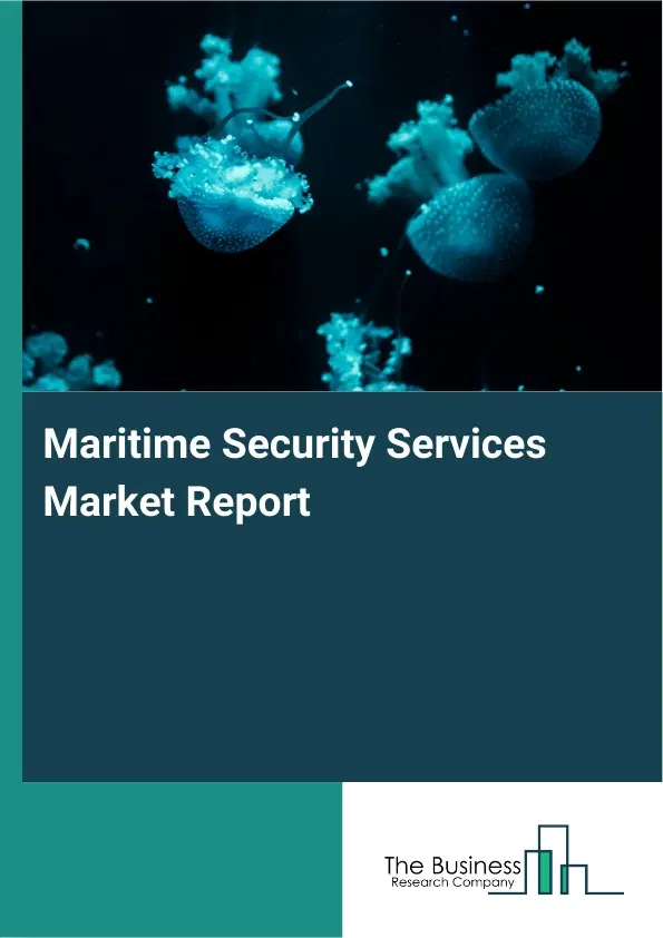 Global Maritime Security Services Market Report 2026 Global Maritime Security Services Market Report 2026