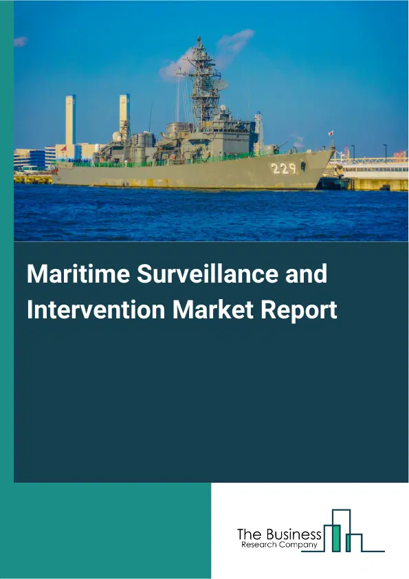 Global Maritime Surveillance and Intervention Market Report 2026 Global Maritime Surveillance and Intervention Market Report 2026