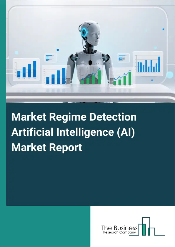 Global Market Regime Detection Artificial Intelligence (AI) Market Report 2026 Global Market Regime Detection Artificial Intelligence (AI) Market Report 2026