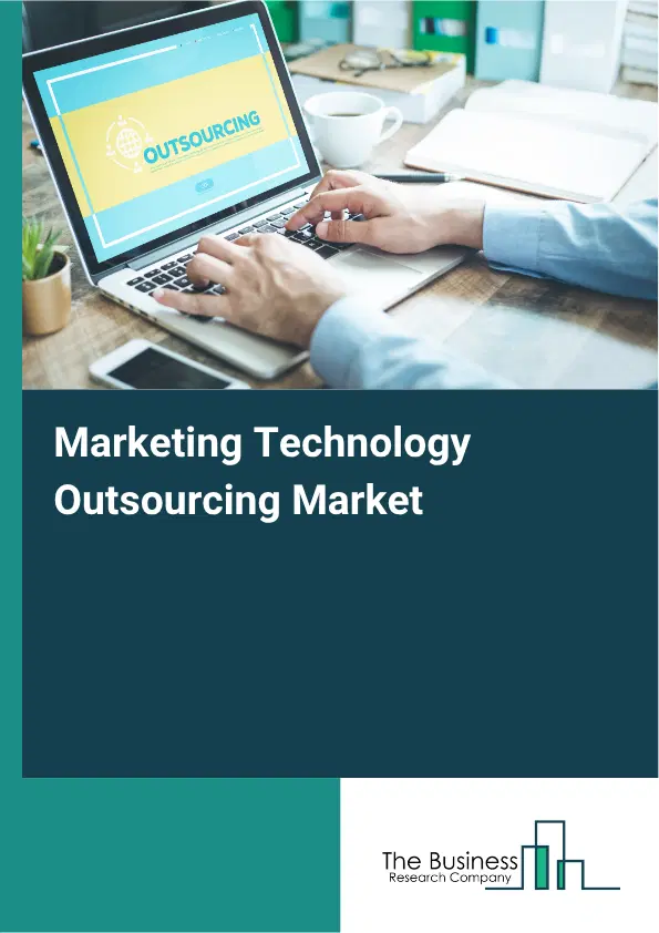 Marketing Technology Outsourcing Market Report 2026 Marketing Technology Outsourcing Market Report 2026