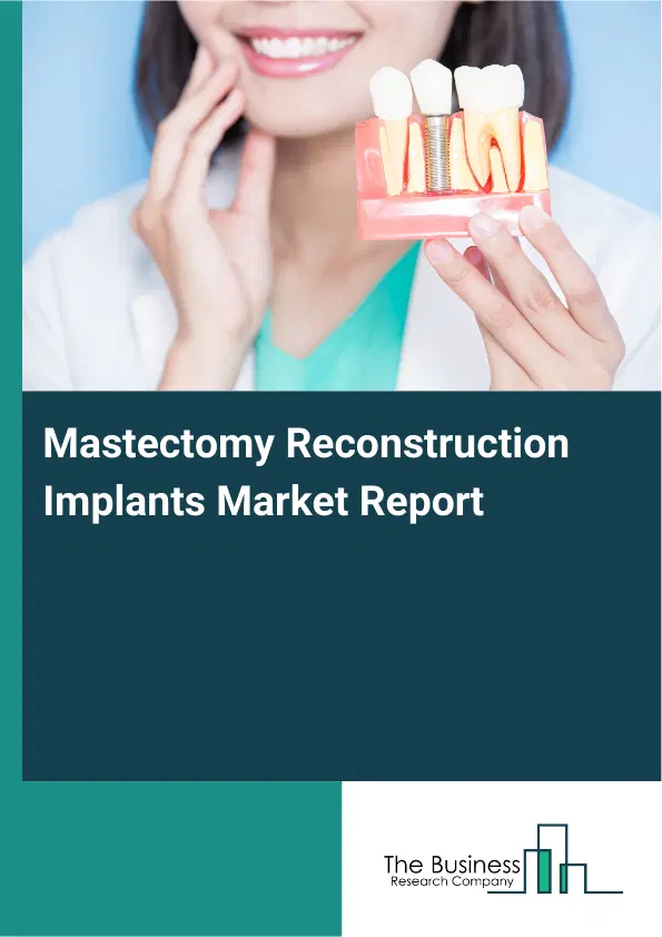 Global Mastectomy Reconstruction Implants Market Report 2026 Global Mastectomy Reconstruction Implants Market Report 2026