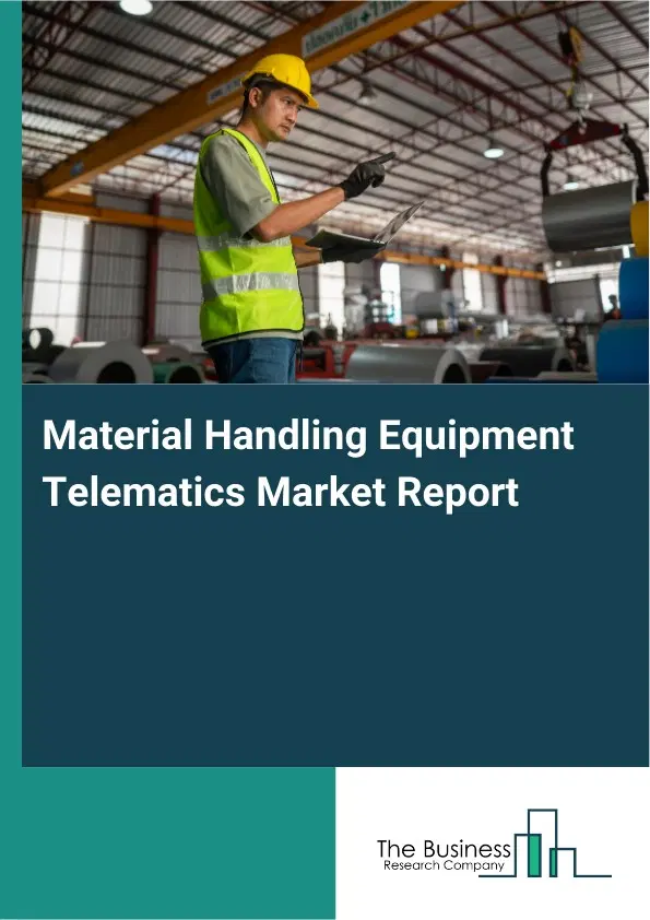 Global Material Handling Equipment Telematics Market Report 2026 Global Material Handling Equipment Telematics Market Report 2026