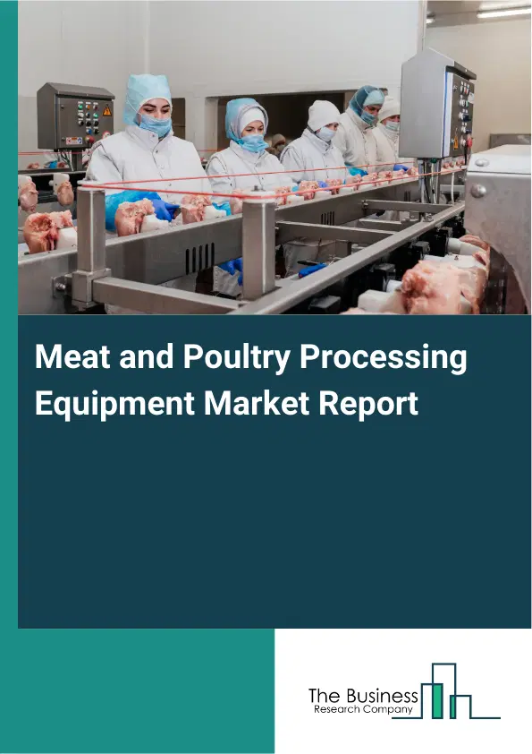 Global Meat and Poultry Processing Equipment Market Report 2026 Global Meat and Poultry Processing Equipment Market Report 2026