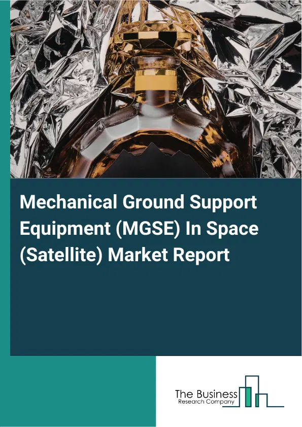 Global Mechanical Ground Support Equipment (MGSE) In Space (Satellite) Market Report 2026 Global Mechanical Ground Support Equipment (MGSE) In Space (Satellite) Market Report 2026