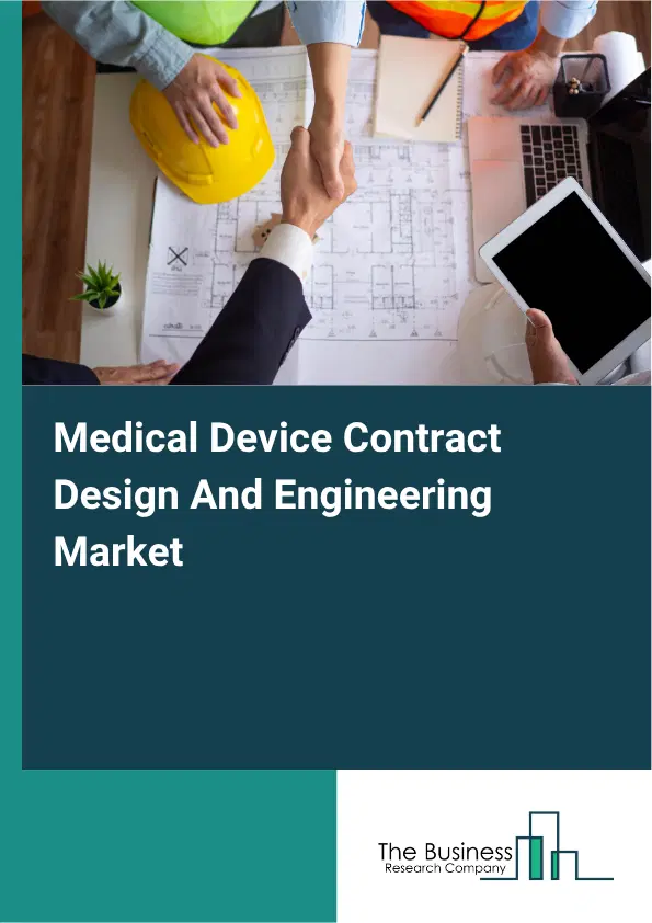 Medical Device Contract Design And Engineering Market Report 2026 Medical Device Contract Design And Engineering Market Report 2026