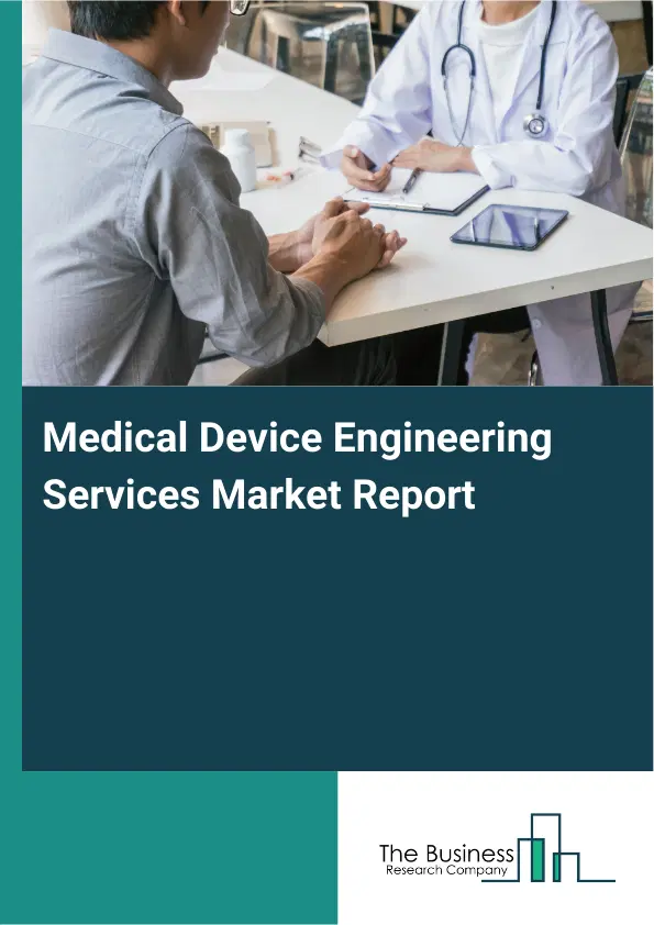 Global Medical Device Engineering Services Market Report 2026 Global Medical Device Engineering Services Market Report 2026