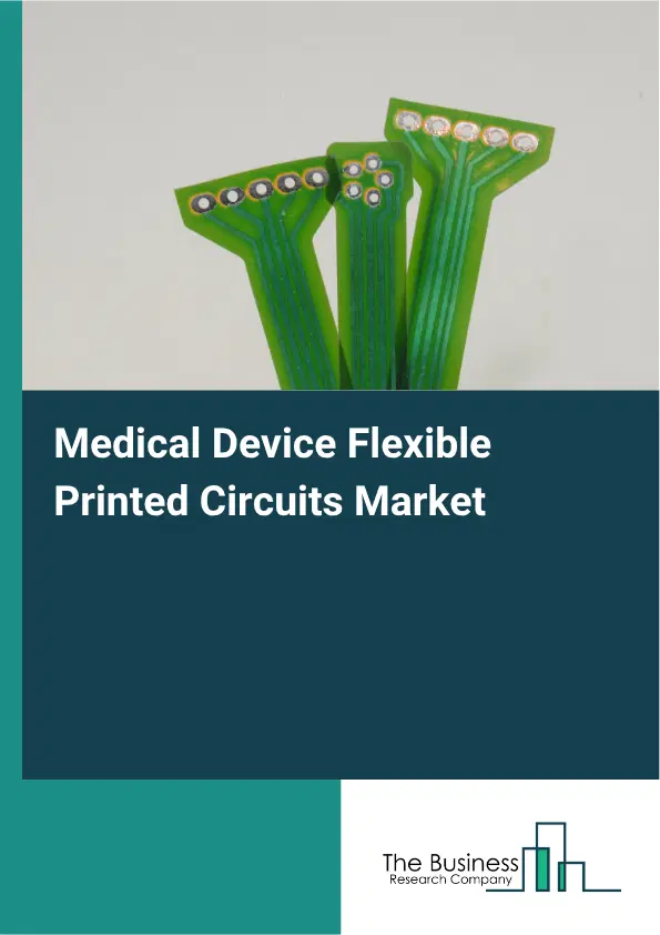 Medical Device Flexible Printed Circuits Market Report 2026 Medical Device Flexible Printed Circuits Market Report 2026