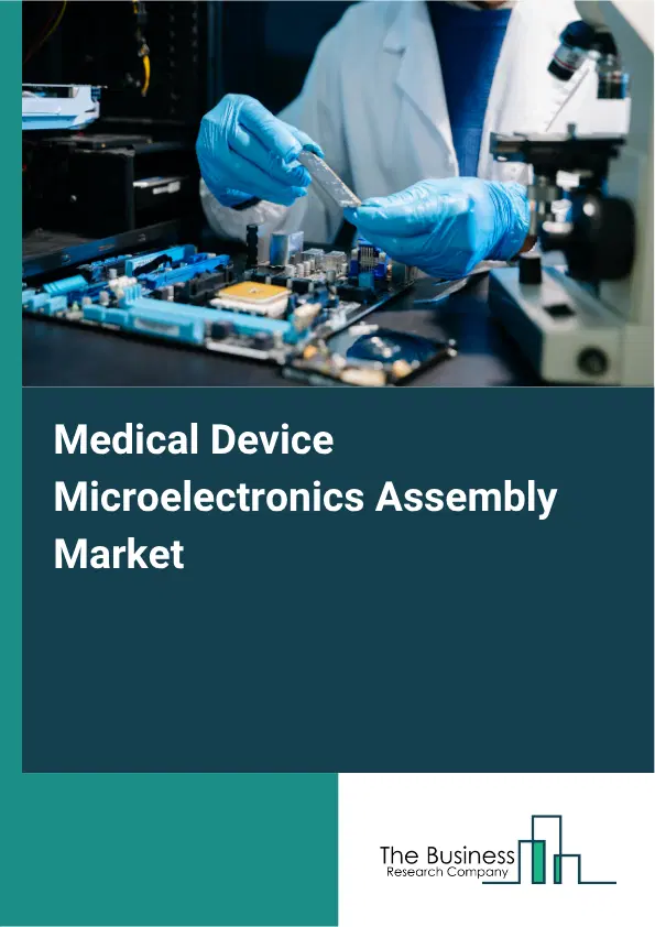 Medical Device Microelectronics Assembly Market Report 2026 Medical Device Microelectronics Assembly Market Report 2026