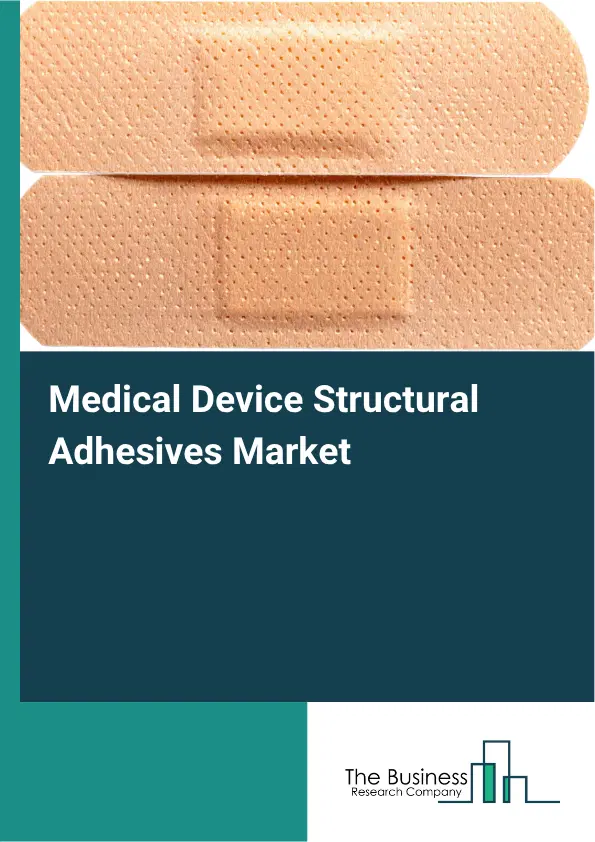 Medical Device Structural Adhesives Market Report 2026 Medical Device Structural Adhesives Market Report 2026