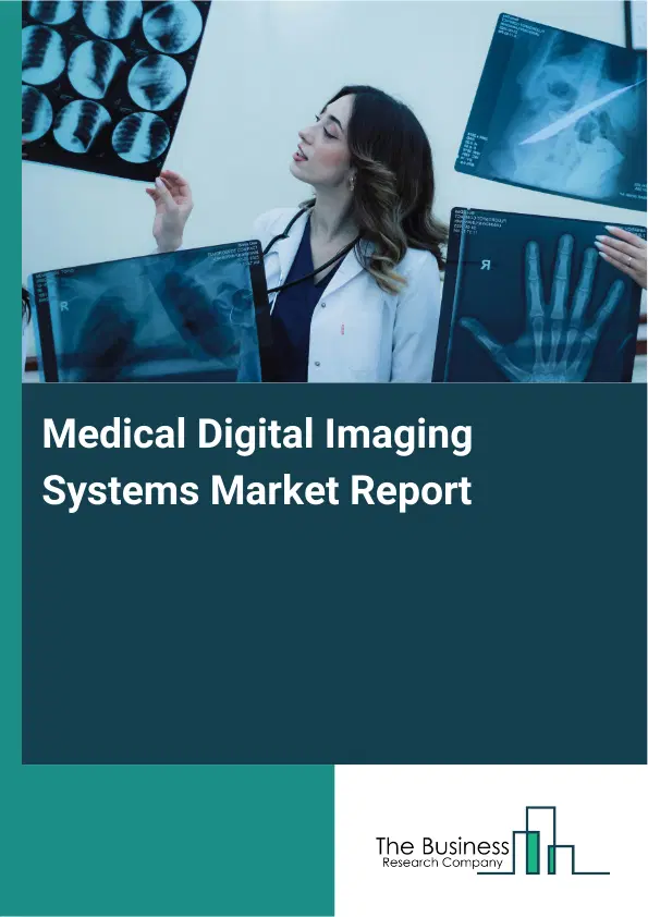 Global Medical Digital Imaging Systems Market Report 2026 Global Medical Digital Imaging Systems Market Report 2026
