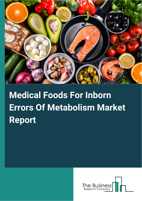 Global Medical Foods For Inborn Errors Of Metabolism Market Report 2026 Global Medical Foods For Inborn Errors Of Metabolism Market Report 2026