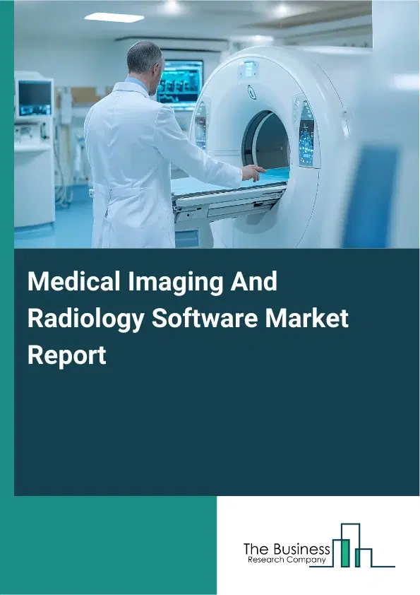 Global Medical Imaging And Radiology Software Market Report 2026 Global Medical Imaging And Radiology Software Market Report 2026