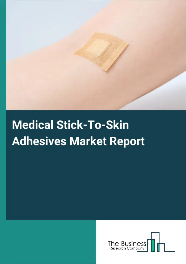 Global Medical Stick-To-Skin Adhesives Market Report 2026 Global Medical Stick-To-Skin Adhesives Market Report 2026