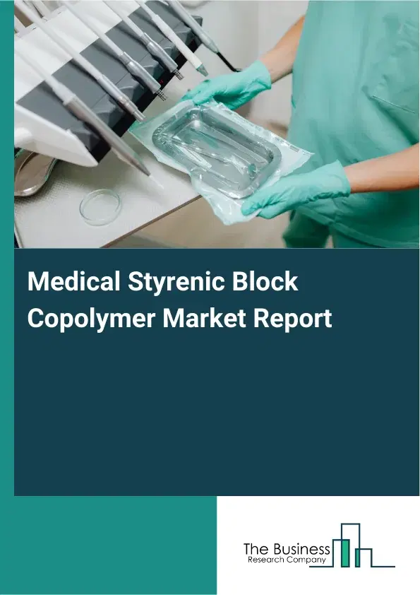 Global Medical Styrenic Block Copolymer Market Report 2026 Global Medical Styrenic Block Copolymer Market Report 2026