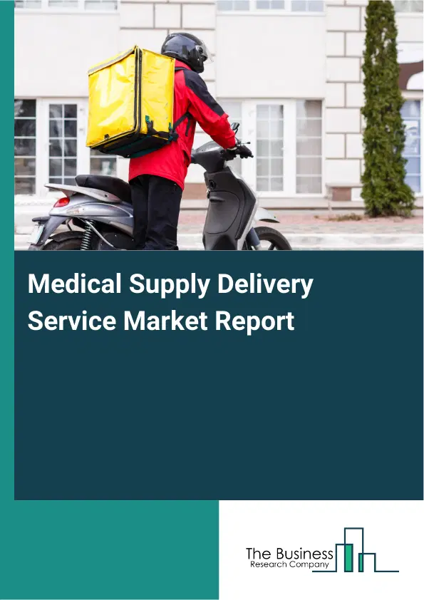 Global Medical Supply Delivery Service Market Report 2026 Global Medical Supply Delivery Service Market Report 2026