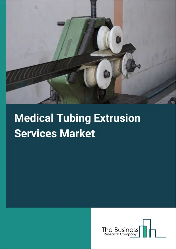Medical Tubing Extrusion Services Market Report 2026 Medical Tubing Extrusion Services Market Report 2026