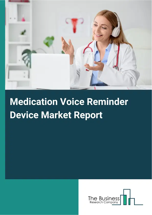 Global Medication Voice Reminder Device Market Report 2026 Global Medication Voice Reminder Device Market Report 2026