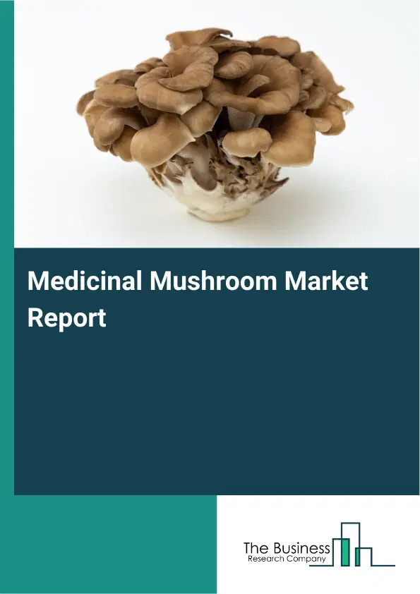 Global Medicinal Mushroom Market Report 2026 Global Medicinal Mushroom Market Report 2026