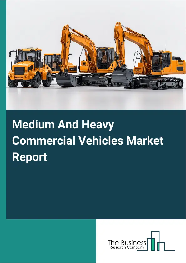 Global Medium And Heavy Commercial Vehicles Market Report 2026 Global Medium And Heavy Commercial Vehicles Market Report 2026