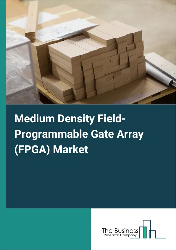 Medium Density Field-Programmable Gate Array (FPGA) Market Report 2026 Medium Density Field-Programmable Gate Array (FPGA) Market Report 2026