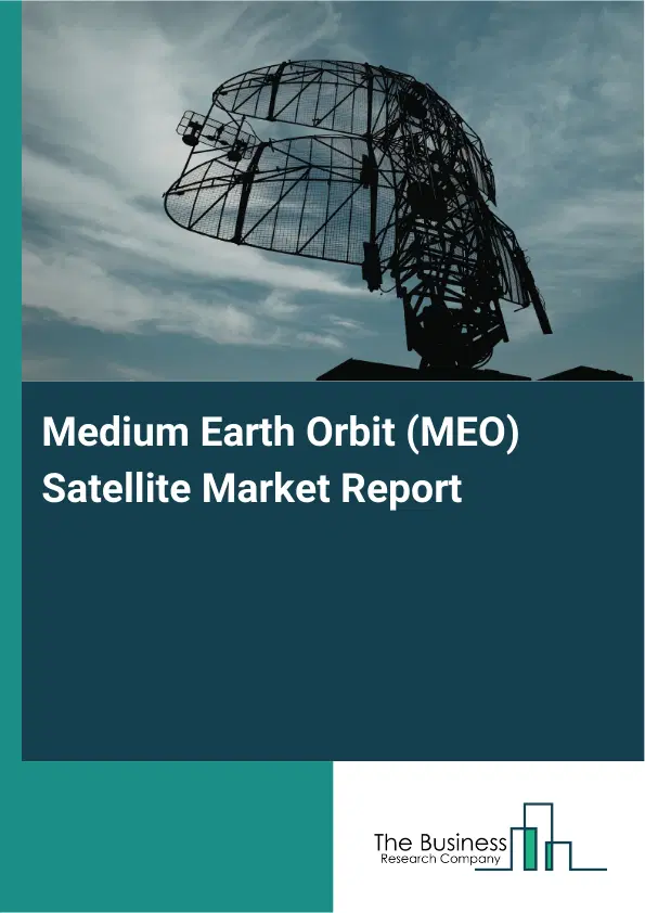 Medium Earth Orbit (MEO) Satellite Market Report 2026 Medium Earth Orbit (MEO) Satellite Market Report 2026