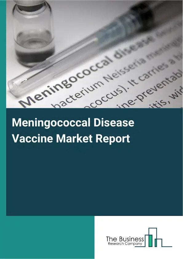 Global Meningococcal Disease Vaccine Market Report 2026 Global Meningococcal Disease Vaccine Market Report 2026