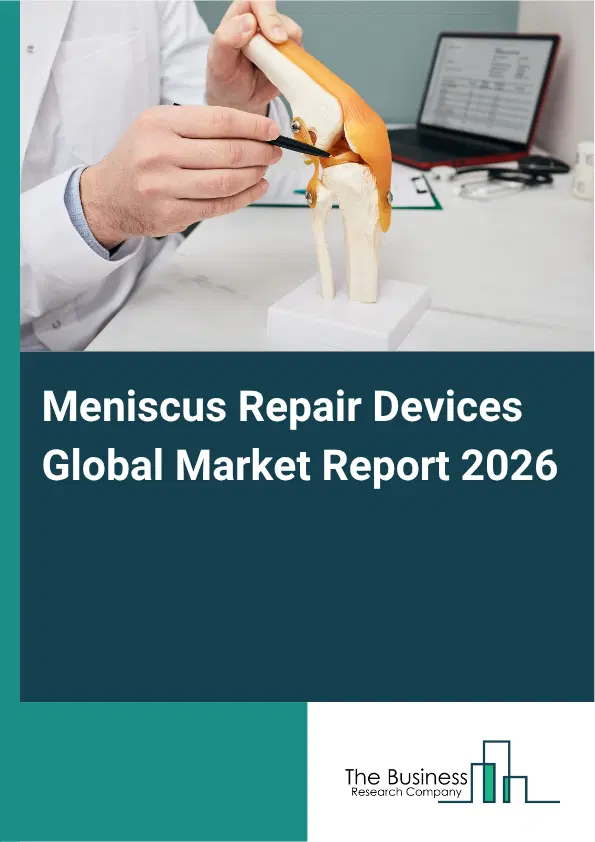 Meniscus Repair Devices Market Report 2026 Meniscus Repair Devices Market Report 2026