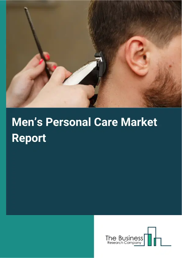 Global Men’s Personal Care Market Report 2026 Global Men’s Personal Care Market Report 2026