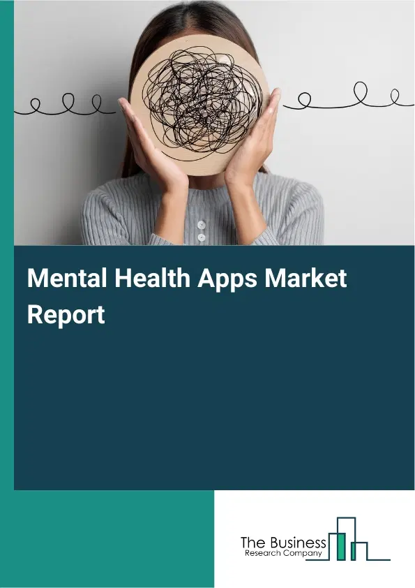 Global Mental Health Apps Market Report 2026 Global Mental Health Apps Market Report 2026