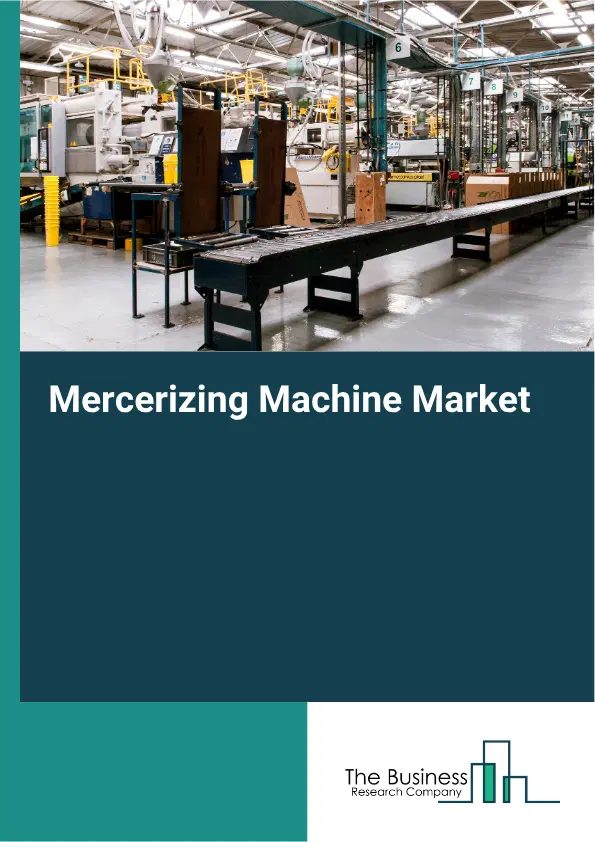 Mercerizing Machine Market Report 2026 Mercerizing Machine Market Report 2026