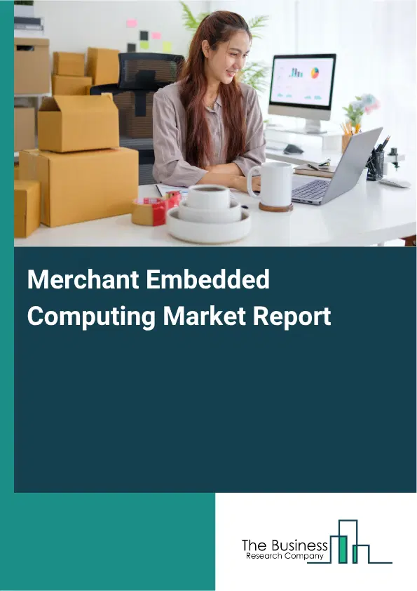 Merchant Embedded Computing Market Report 2026 Merchant Embedded Computing Market Report 2026