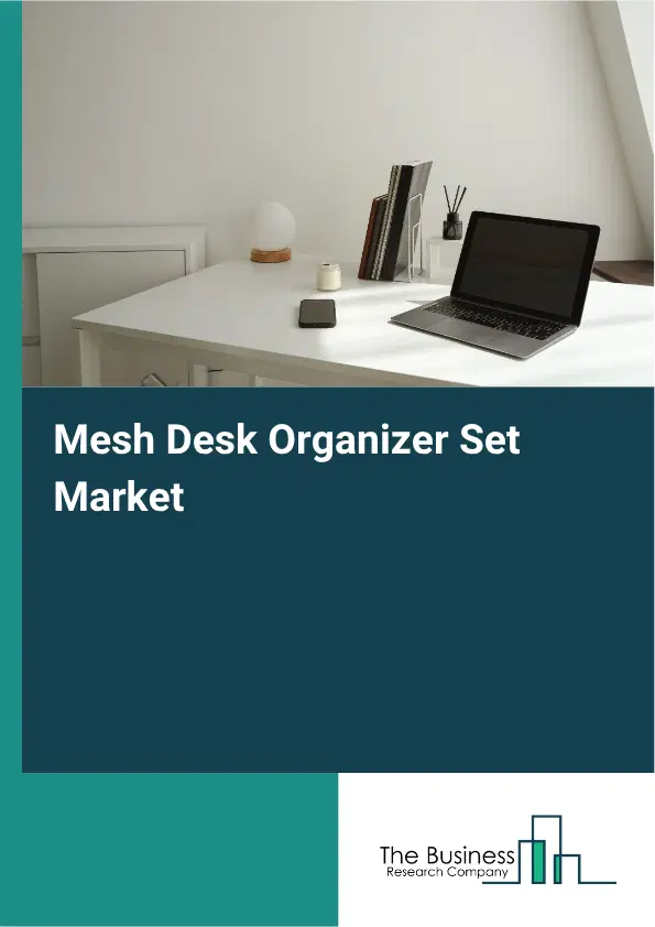 Mesh Desk Organizer Set Market Report 2026 Mesh Desk Organizer Set Market Report 2026