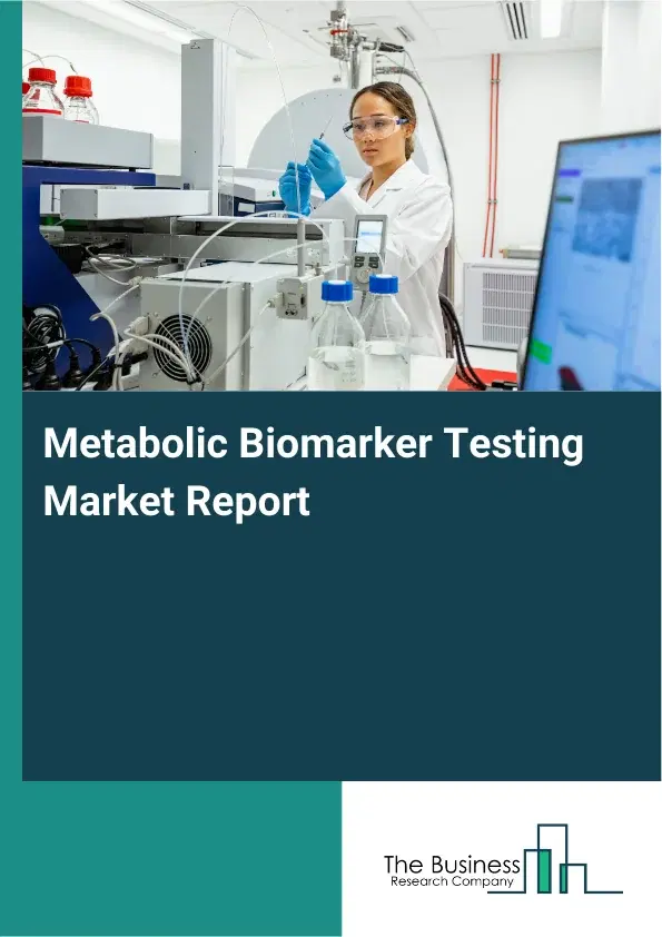 Metabolic Biomarker Testing Market Report 2026