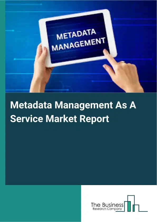 Global Metadata Management As A Service Market Report 2026 Global Metadata Management As A Service Market Report 2026