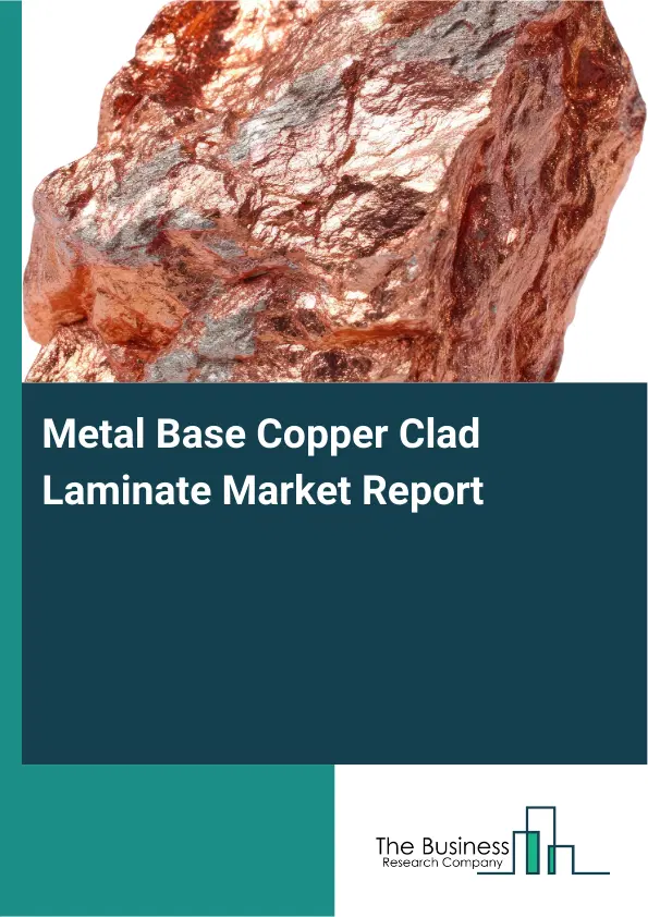 Global Metal Base Copper Clad Laminate Market Report 2026 Global Metal Base Copper Clad Laminate Market Report 2026