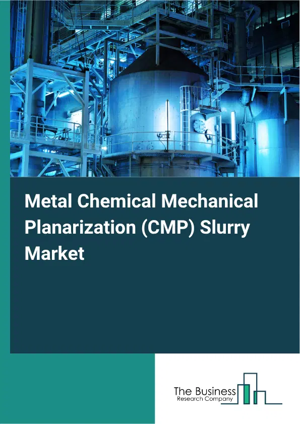 Metal Chemical Mechanical Planarization (CMP) Slurry Market Report 2026 Metal Chemical Mechanical Planarization (CMP) Slurry Market Report 2026