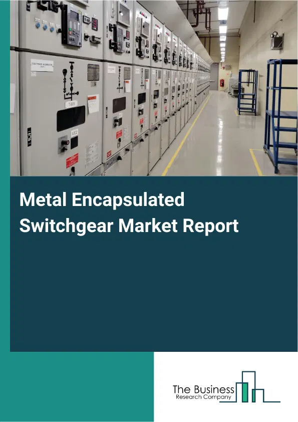 Metal Encapsulated Switchgear Market Report 2026 Metal Encapsulated Switchgear Market Report 2026