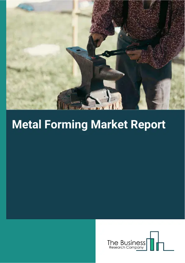 Global Metal Forming Market Report 2026 Global Metal Forming Market Report 2026