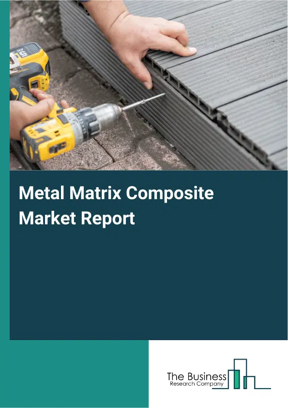 Global Metal Matrix Composite Market Report 2026 Global Metal Matrix Composite Market Report 2026