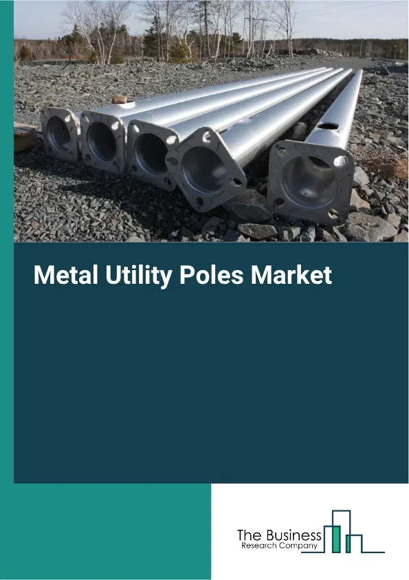 Metal Utility Poles Market Report 2026 Metal Utility Poles Market Report 2026