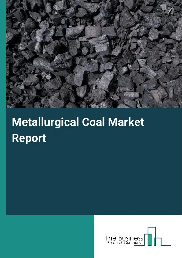 Global Metallurgical Coal Market Report 2026 Global Metallurgical Coal Market Report 2026