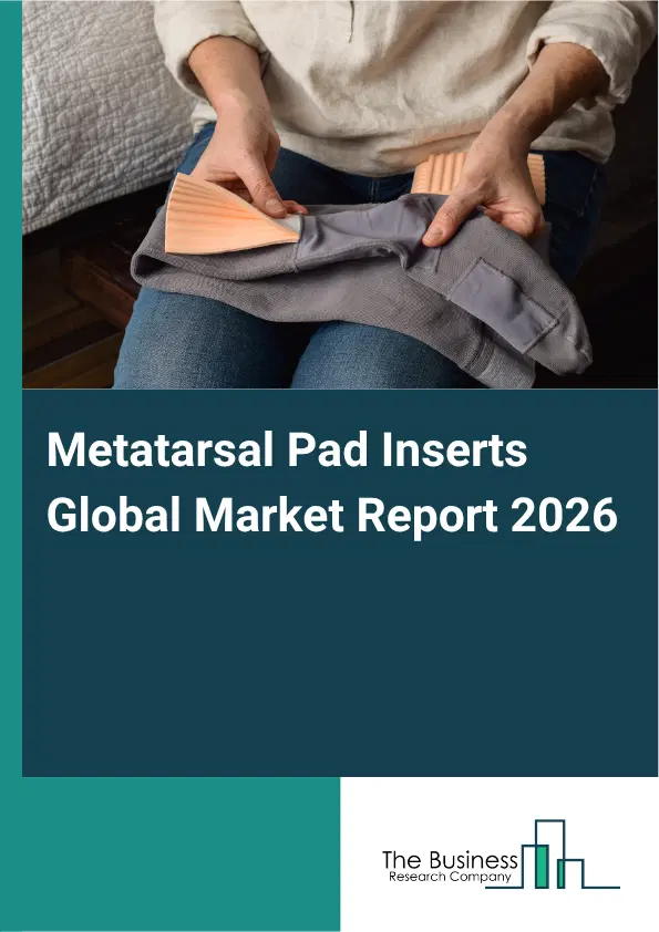 Metatarsal Pad Inserts Market Report 2026 Metatarsal Pad Inserts Market Report 2026