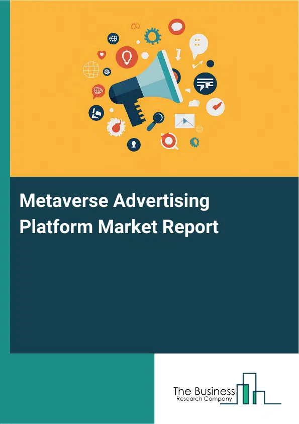 Global Metaverse Advertising Platform Market Report 2026 Global Metaverse Advertising Platform Market Report 2026